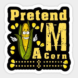 Pretend I'm A Corn shirt - Funny Lazy Corn Costume For Halloween Sticker